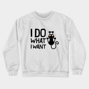 Funny cat I do what I want with my cat funny gift Crewneck Sweatshirt